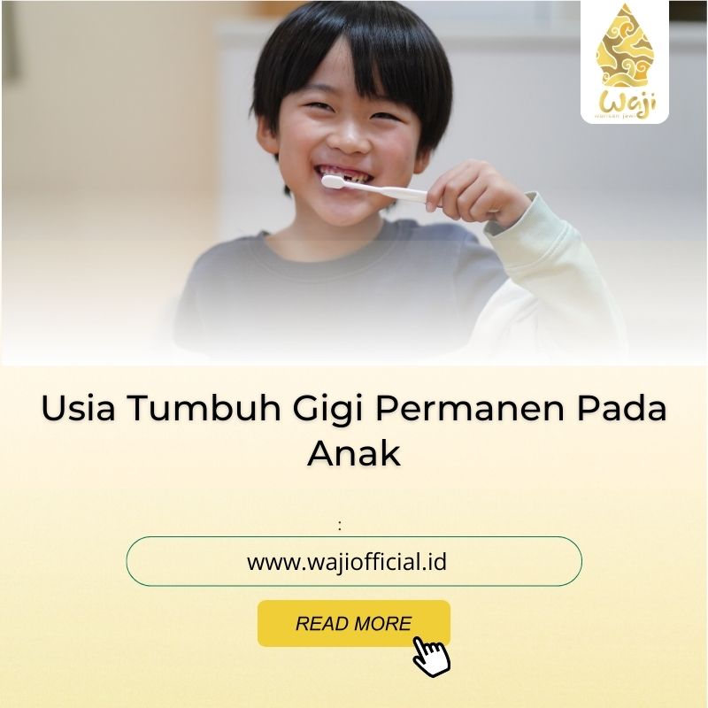 Berapa Usia Tumbuh Gigi Permanen Pada Anak Ini Penjelasannya