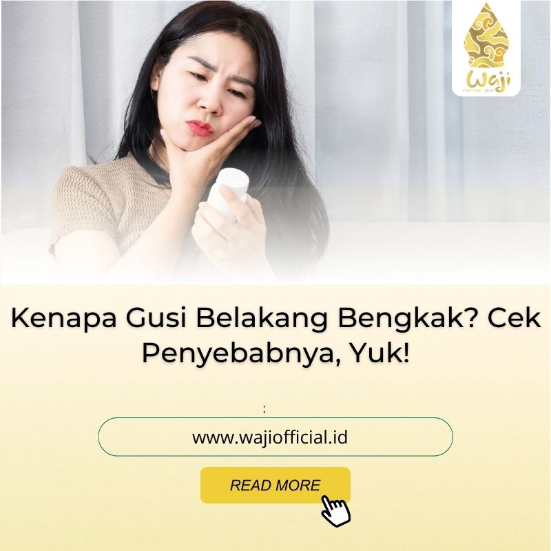 Kenapa Gusi Belakang Bengkak 